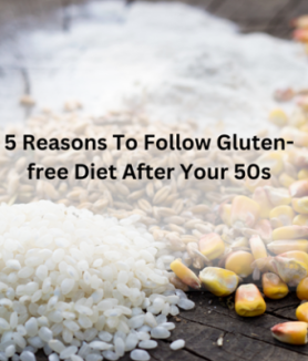 5 Reasons to Follow Gluten-free Diet After Your 50s