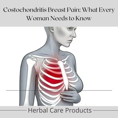 Costochondritis Breast Pain: What Every Woman Needs to Know