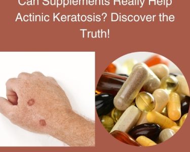 Can Supplements Really Help Actinic Keratosis