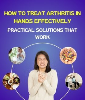 How to Treat Arthritis in Hands Effectively