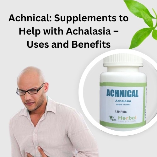 Achnical: Supplements to Help with Achalasia – Uses and Benefits
