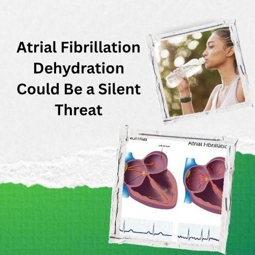 Atrial Fibrillation Dehydration Could Be a Silent Threat: Doctors Warn